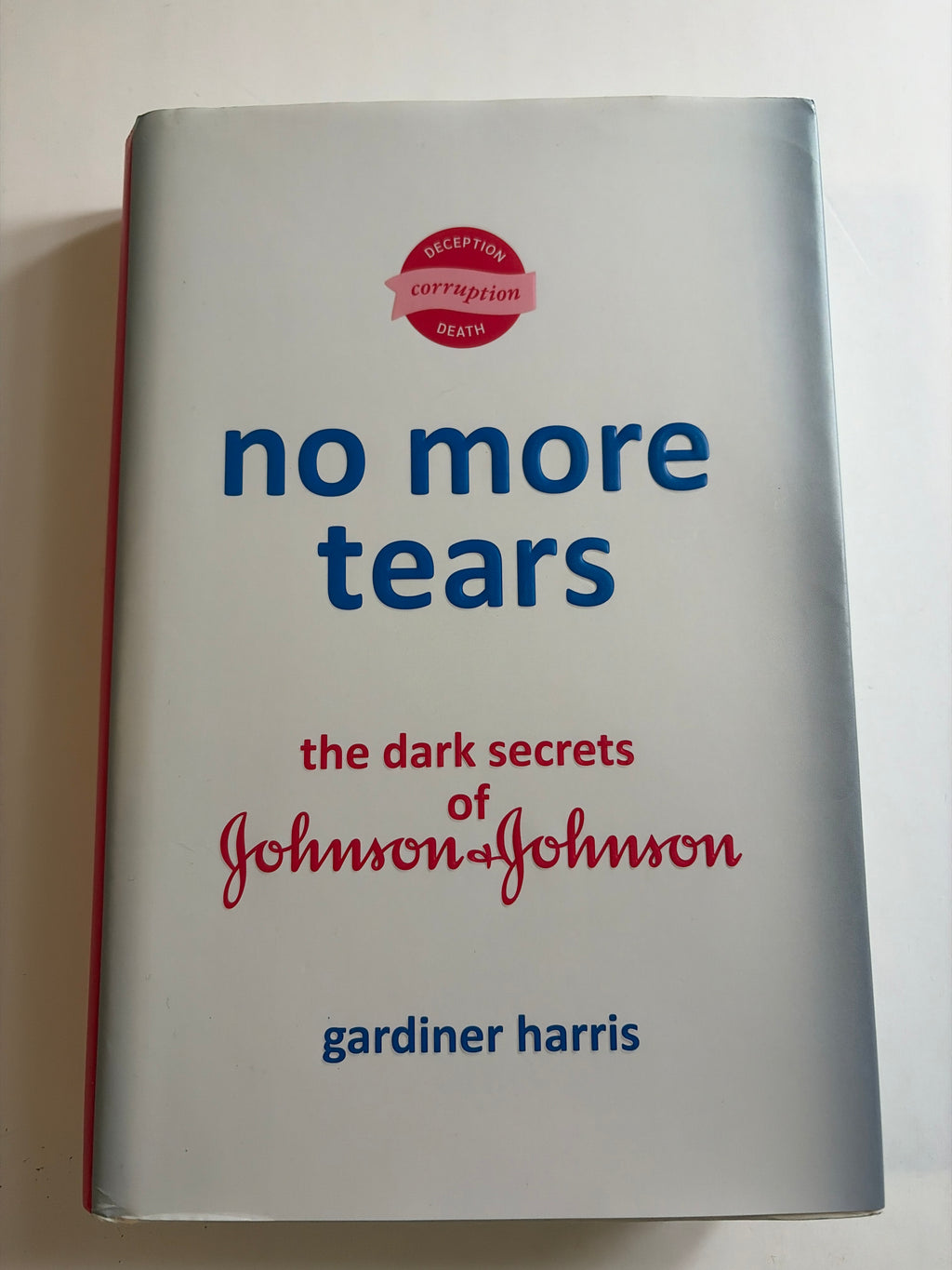 No more Tears, the dark secrets of Johnson & Johnson by Gardiner Harris