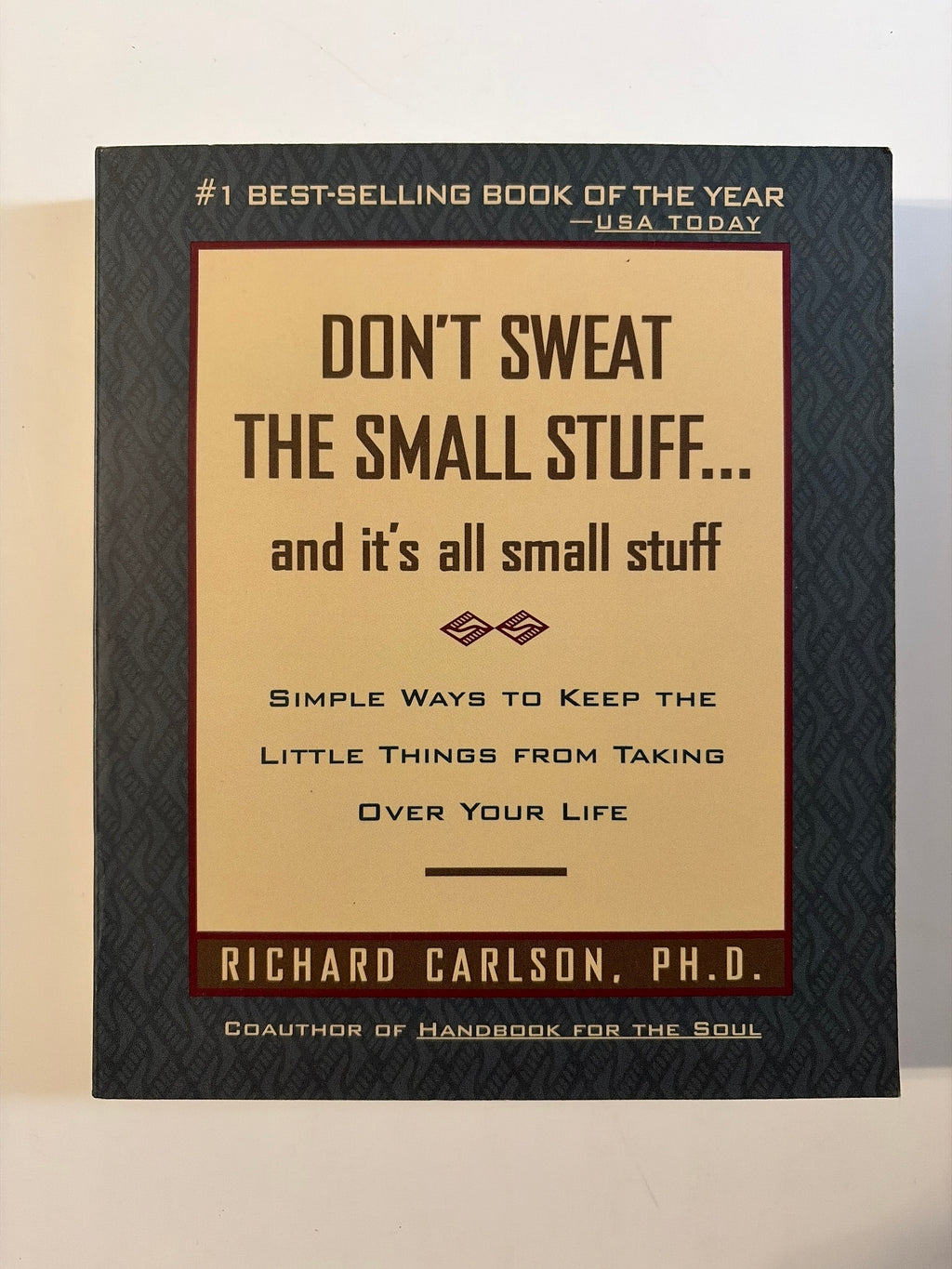 Don't Sweat the Small Stuff... and its all small stuff by Richard Carlson, PH.D