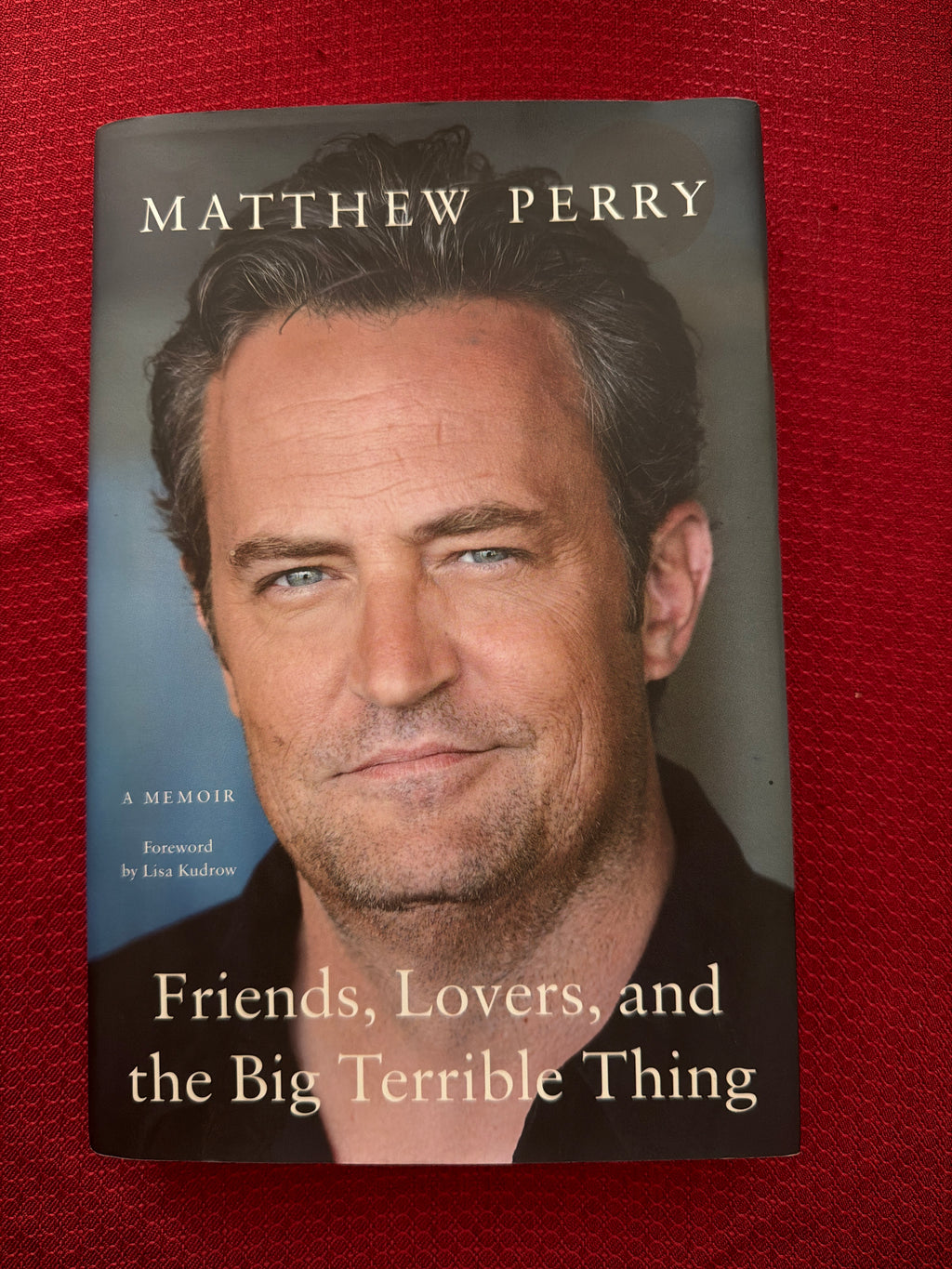 Friends, Lovers, and the Big Terrible Thing by Matthew Perry