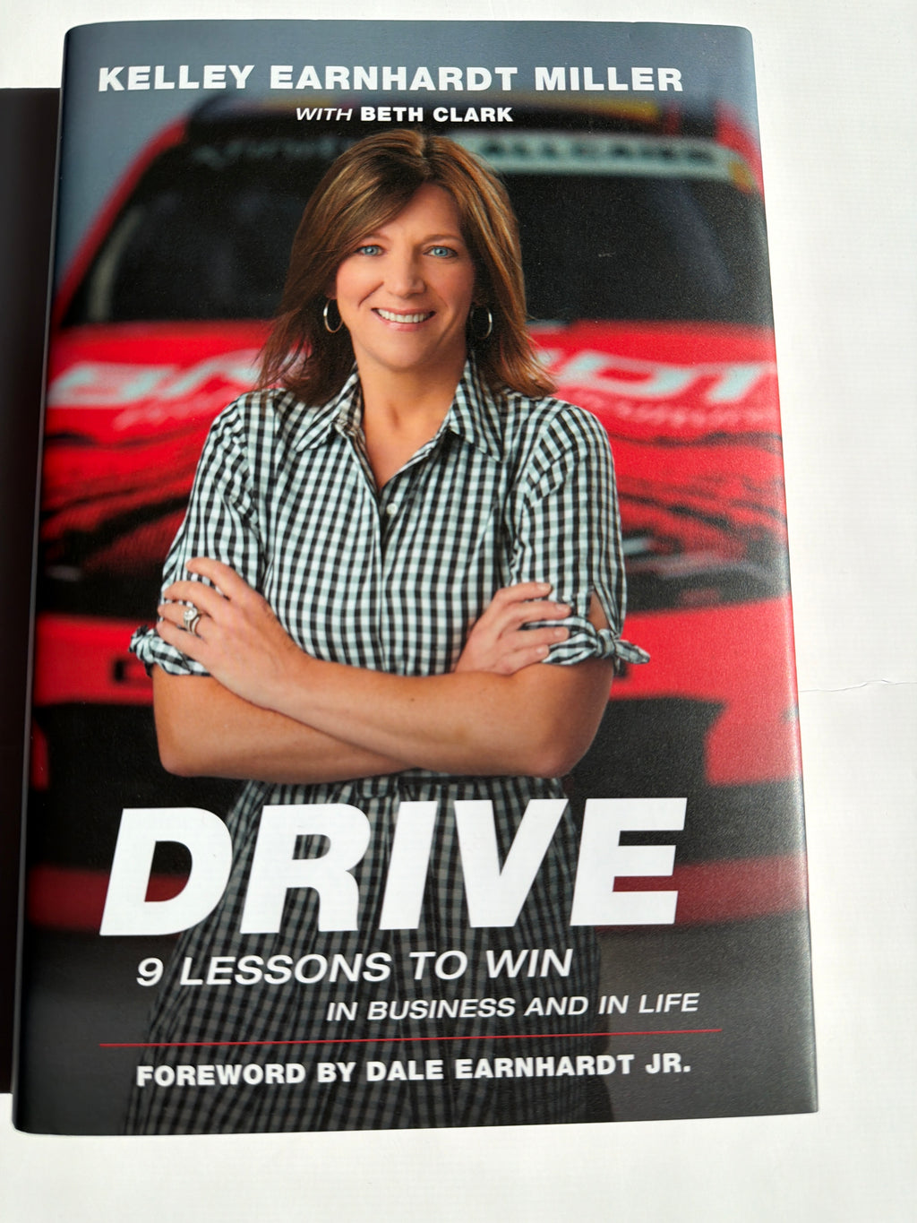 Drive 9 Lessons to Win in Business and in Life by Kelley Earnhardt Miller w/ Beth Clark